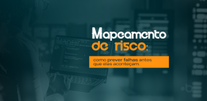 Mapeamento de riscos: como prever falhas antes que elas aconteçam.